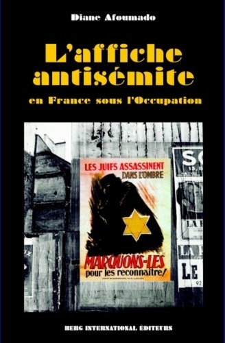 Diane Afoumado - L'affiche antisémite en France sous l'Occupation.