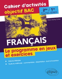 Diane-Audrey Carlier - Français 2de et 1re toutes séries Le programme en jeux et exercices - Cahier d'activités objectif BAC.