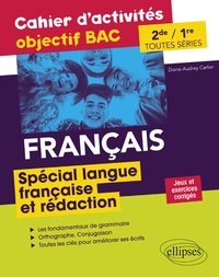 Diane-Audrey Carlier - Français 2de et 1re toutes séries Spécial langue française et rédaction - Cahier d'activités objectif BAC.