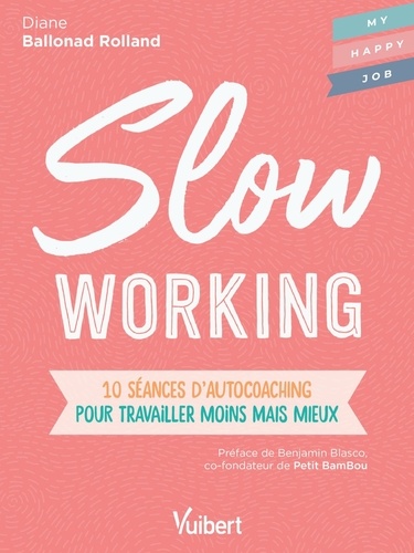 Slow working. 10 séances d'autocoaching pour travailler moins mais mieux