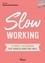 Slow Working. 10 séances d'autocoaching pour travailler moins mais mieux