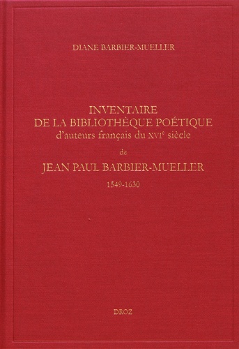 Inventaire de la bibliothèque poétique d'auteurs français du XVIe siècle de Jean Paul Barbier-Mueller (1549-1630)