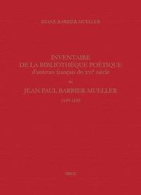 Inventaire de la bibliothèque poétique d'auteurs français du XVIe siècle de Jean Paul Barbier-Mueller (1549-1630)