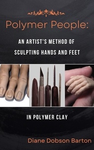  Diane Barton - Polymer People An Artist's Method Of Sculpting Hands and Feet In Polymer Clay - Polymer People, #2.
