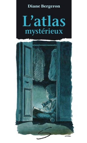 Diane Bergeron et Samuel Parent - L'atlas mystérieux.