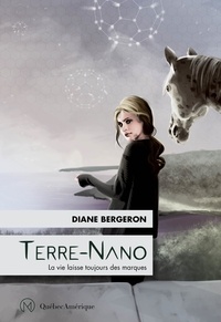 Diane Bergeron - Terre-Nano  : Terre-Nano - La vie laisse toujours des marques.