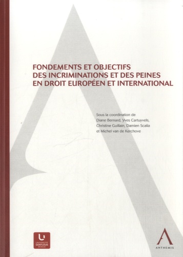 Diane Bernard et Yves Cartuyvels - Fondements et objectifs des incriminations et des peines en droit européen et international.