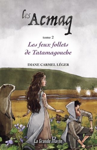 Diane Carmel Léger - Les Acmaq  : Les Acmaq T.2 - Les feux follets de Tatamagouche.
