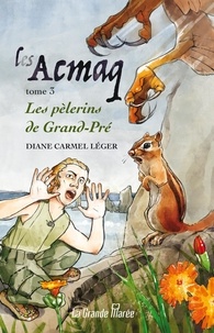 Diane Carmel Léger - Les Acmaq T.3 - Les pèlerins de Grand-Pré.