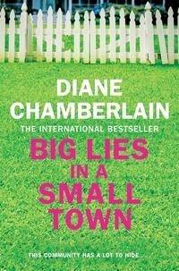 Diane Chamberlain - Big Lies in a Small Town - A shocking tale of mystery and suspense from the international bestseller Diane Chamberlain.