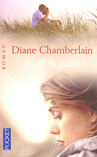 Diane Chamberlain - Le fil du passé.