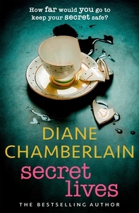 Diane Chamberlain - Secret Lives: Discover family secrets in this emotional page-turner from the Sunday Times bestselling author.