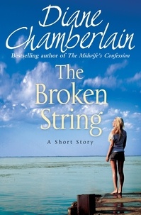 Diane Chamberlain - The Broken String: A short story.