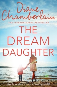 Diane Chamberlain - The Dream Daughter - A Powerful and Heartbreaking Story with a Stunning Twist.
