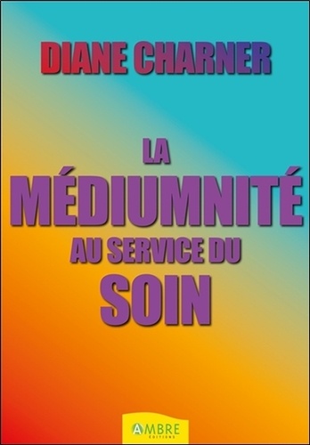 La médiumnité au service du soin. D'une fréquence à une autre