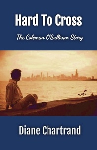  Diane Chartrand - Hard To Cross - The Coleman O'Sullivan Story.