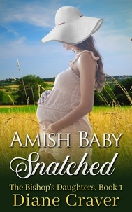  Diane Craver - Amish Baby Snatched - The Bishop's Daughters, #1.