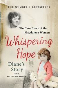 Diane Croghan et Steven O'Riordan - Whispering Hope - Diane's Story - The True Story of the Magdalene Women.