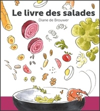Diane de Brouwer - Livre des salades - 50 idées de salades au rythme des saisons.