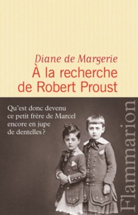 Diane de Margerie - A la recherche de Robert Proust.