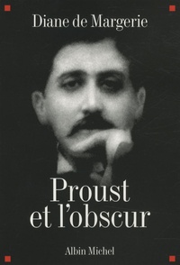 Diane de Margerie - Proust et l'obscur.
