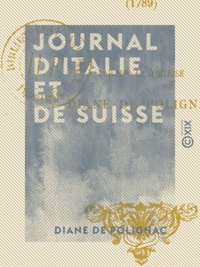 Diane de Polignac et Raoul Bonnet - Journal d'Italie et de Suisse - 1789.