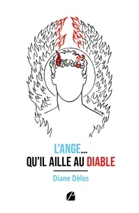 Diane Delos - L'Ange... qu'il aille au Diable - Les chroniques d'un rêve si particulier.