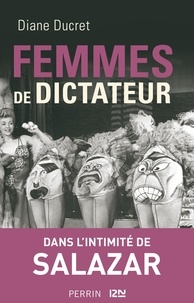 Diane Ducret - Femmes de dictateur - Salazar.