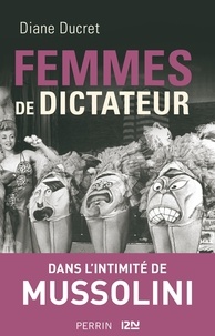 Diane Ducret - Femmes de dictateur - Mussolini.