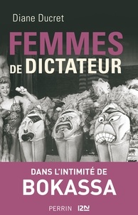 Diane Ducret - Femmes de dictateur - Bokassa.