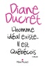 Diane Ducret - L'homme idéal existe. Il est Québécois.