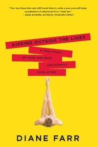 Diane Farr - Kissing Outside the Lines - A True Story of Love and Race and Happily Ever After.