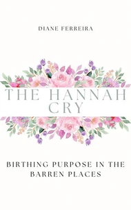 The Hannah Cry - Birthing Purpose in the Barren Places