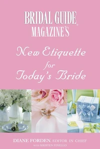 Bridal Guide (R) Magazine's New Etiquette for Today's Bride