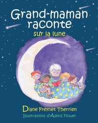 Diane Freynet-Therrien et Alexis Flower - Grand-maman raconte sur la lune.