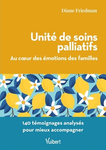 Unité de soins palliatifs : au cœur des émotions des familles. 140 témoignages analysés pour mieux accompagner