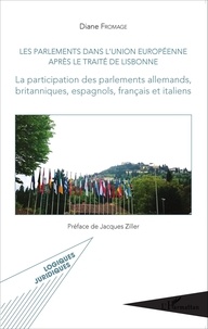 Diane Fromage - Les parlements dans l'Union européenne après le Traité de Lisbonne - La participation des parlements allemands, britanniques, espagnols, français et italiens.