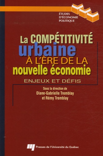 Diane-Gabrielle Tremblay et Rémy Tremblay - La compétitivité urbaine à l'ère de la nouvelle économie - Enjeux et défis.