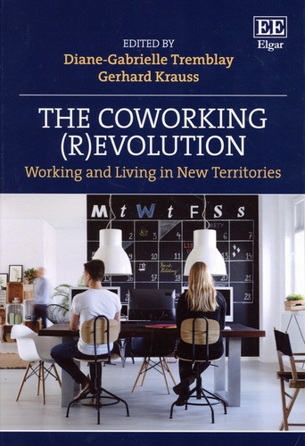 Diane-Gabrielle Tremblay et Gerhard Krauss - The coworking (R)evolution - Working and living in new territories.