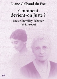 Diane Galbaud du Fort - Comment devient-on Juste ? - Lucie Chevalley-Sabatier (1882-1979).