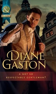 Diane Gaston - A Not So Respectable Gentleman?.