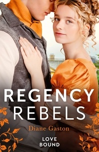 Diane Gaston - Regency Rebels: Love Bound - Bound by Duty / Bound by One Scandalous Night.