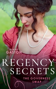 Diane Gaston - Regency Secrets: The Governess Swap - A Lady Becomes a Governess (The Governess Swap) / Shipwrecked with the Captain.