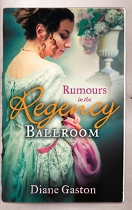 Diane Gaston - Rumours In The Regency Ballroom - Scandalising the Ton / Gallant Officer, Forbidden Lady.