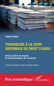 Diane Gattet - Travailler à la cour nationale du droit d'asile - Entre justice de masse et rationalisation de l'activité.