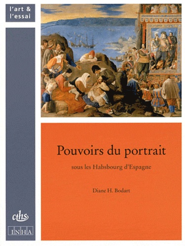 Diane H. Bodart - Pouvoirs du portrait sous les Habsbourg d'Espagne.