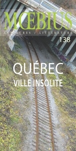 Diane-Ischa Ross et Monique Deland - Mœbius no 138 : «Québec, ville insolite»  Septembre 2013.