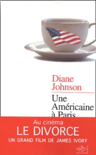 Diane Johnson - Une Americaine A Paris.