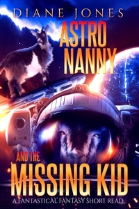  Diane Jones - AstroNanny and the Missing Kid - A Fantastical Fantasy Short Read, #3.