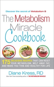 Diane Kress - The Metabolism Miracle Cookbook - 175 Delicious Meals that Can Reset Your Metabolism, Melt Away Fat, and Make You Thin and Healthy for Life.